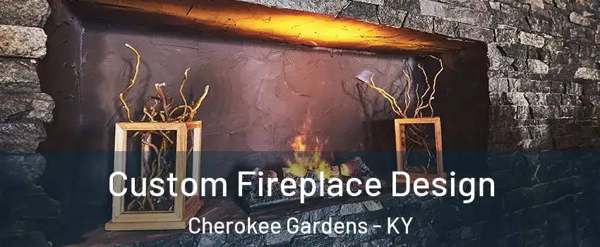 Custom Fireplace Design Cherokee Gardens - KY