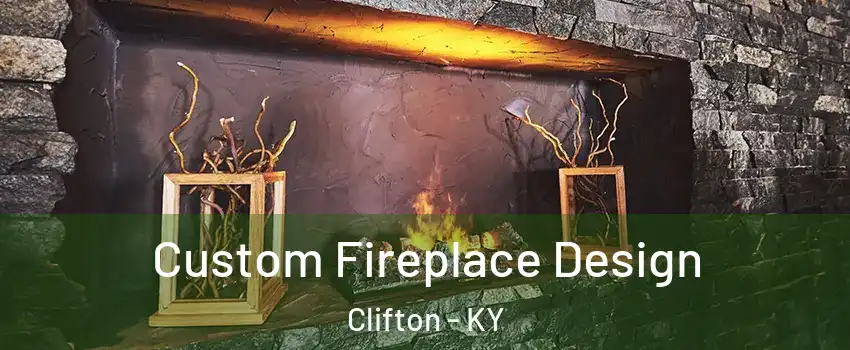 Custom Fireplace Design Clifton - KY