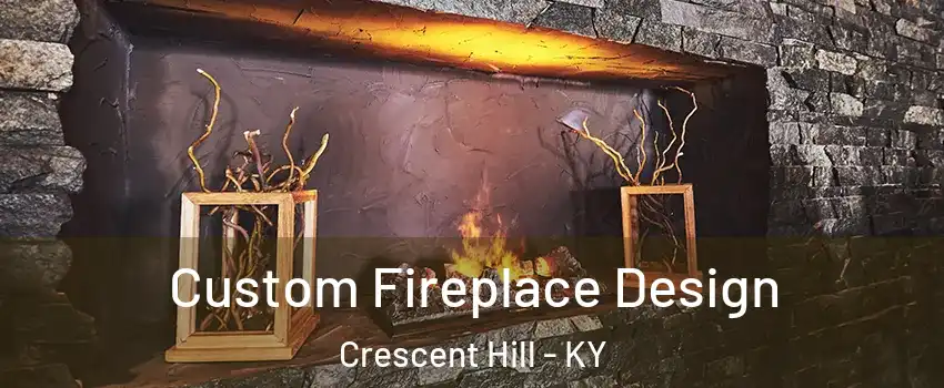 Custom Fireplace Design Crescent Hill - KY