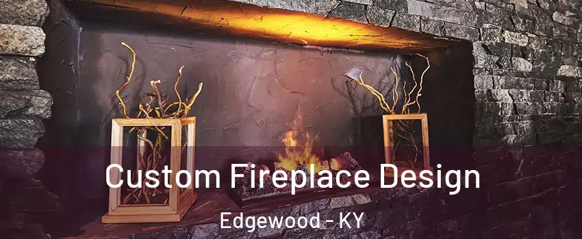 Custom Fireplace Design Edgewood - KY