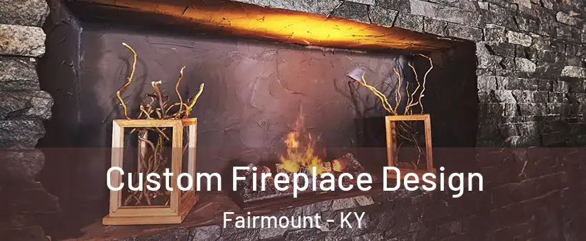 Custom Fireplace Design Fairmount - KY