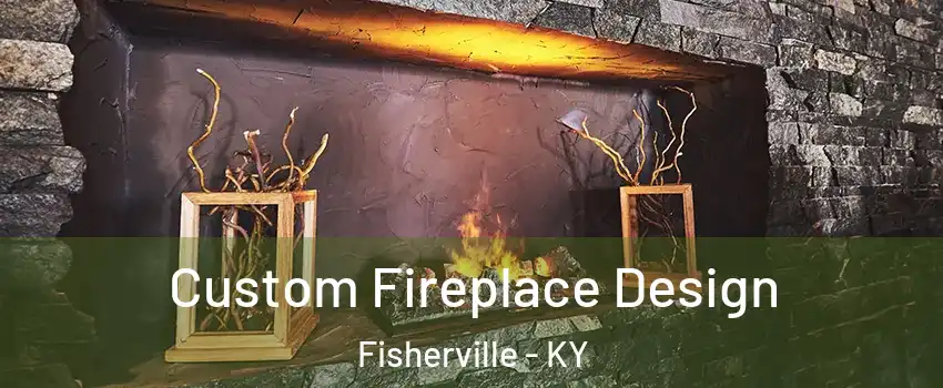 Custom Fireplace Design Fisherville - KY