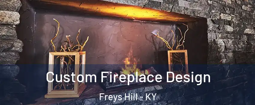 Custom Fireplace Design Freys Hill - KY