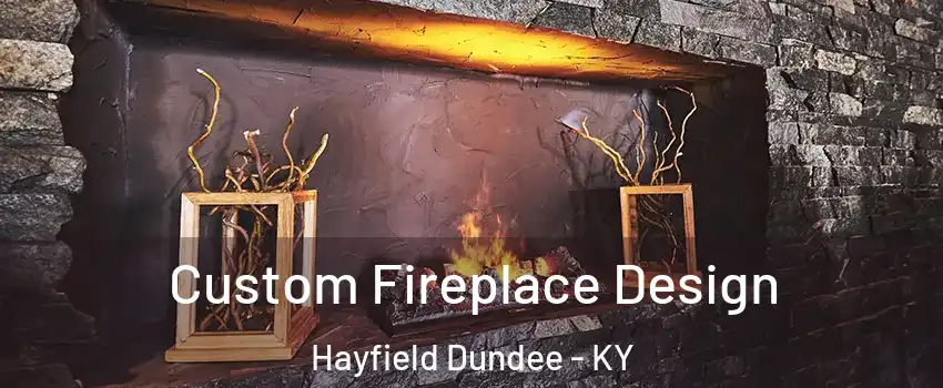 Custom Fireplace Design Hayfield Dundee - KY