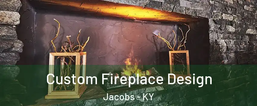 Custom Fireplace Design Jacobs - KY