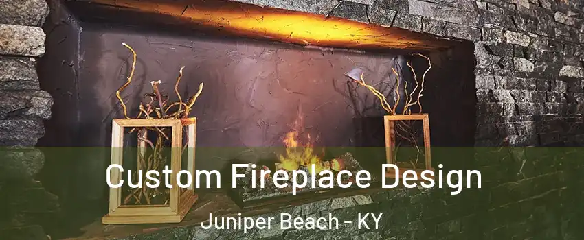 Custom Fireplace Design Juniper Beach - KY