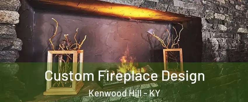 Custom Fireplace Design Kenwood Hill - KY