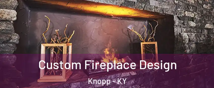 Custom Fireplace Design Knopp - KY