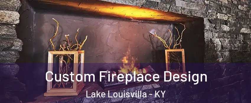 Custom Fireplace Design Lake Louisvilla - KY