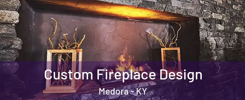 Custom Fireplace Design Medora - KY