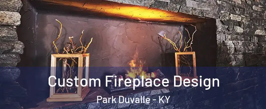 Custom Fireplace Design Park Duvalle - KY