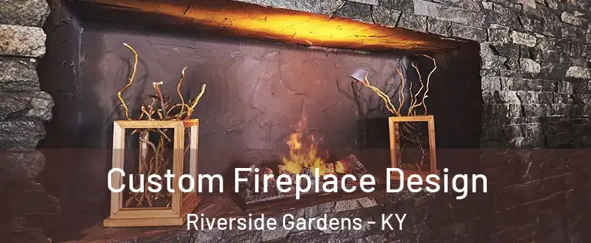 Custom Fireplace Design Riverside Gardens - KY