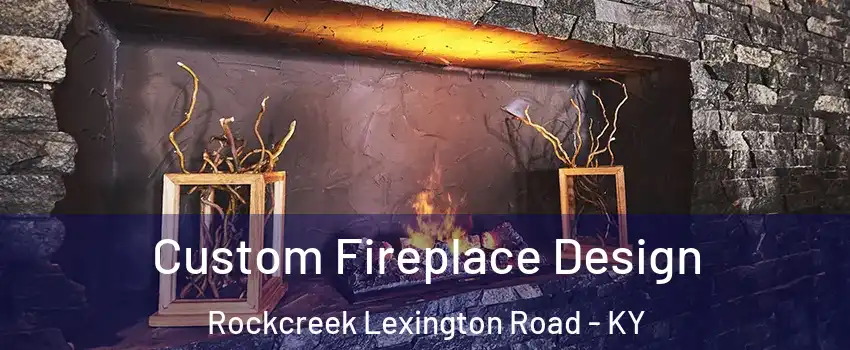 Custom Fireplace Design Rockcreek Lexington Road - KY