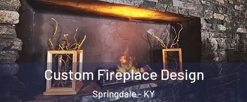 Custom Fireplace Design Springdale - KY