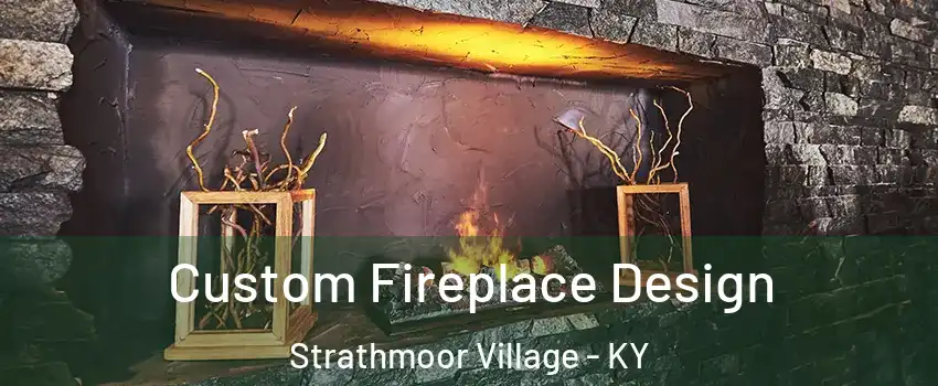 Custom Fireplace Design Strathmoor Village - KY