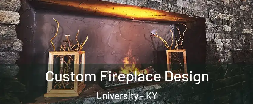 Custom Fireplace Design University - KY