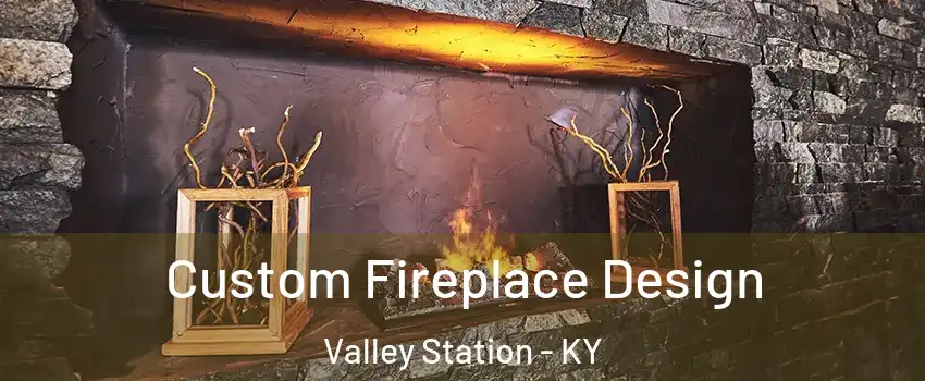 Custom Fireplace Design Valley Station - KY