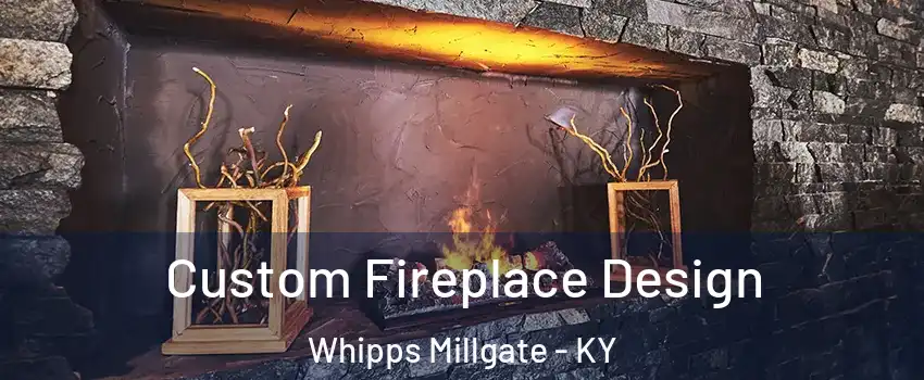 Custom Fireplace Design Whipps Millgate - KY