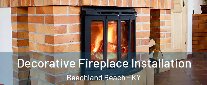 Decorative Fireplace Installation Beechland Beach - KY