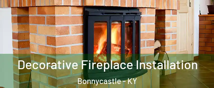 Decorative Fireplace Installation Bonnycastle - KY