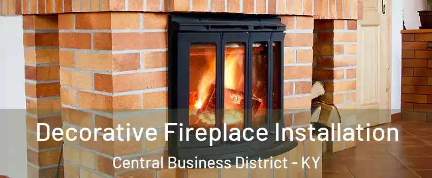 Decorative Fireplace Installation Central Business District - KY