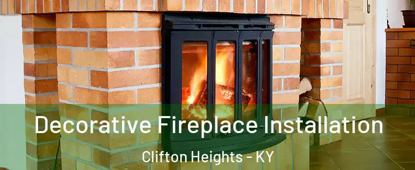 Decorative Fireplace Installation Clifton Heights - KY