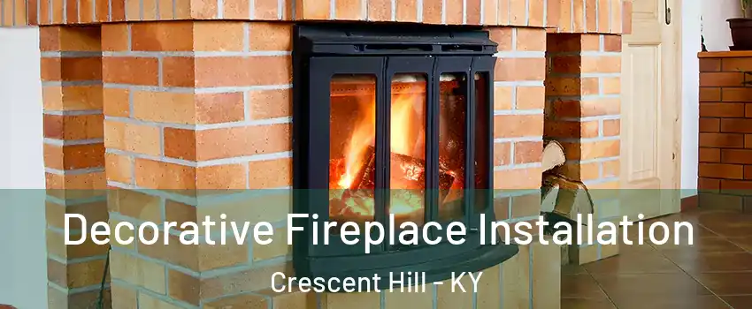 Decorative Fireplace Installation Crescent Hill - KY