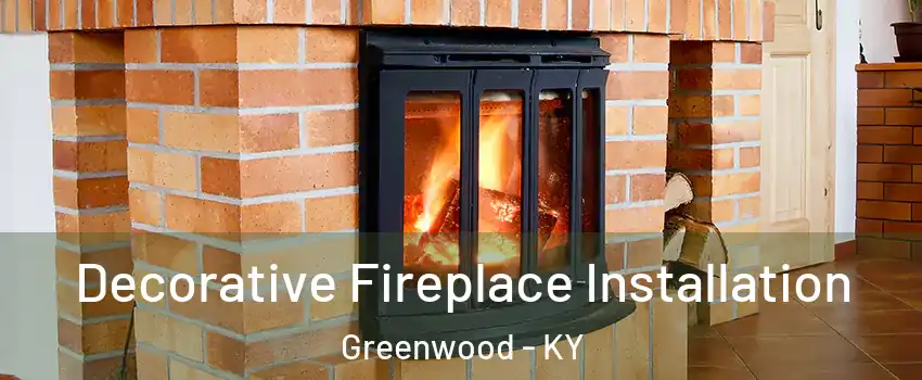 Decorative Fireplace Installation Greenwood - KY