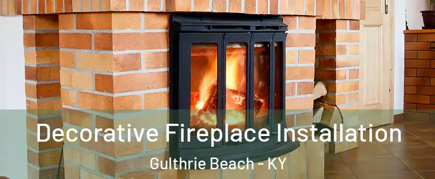 Decorative Fireplace Installation Gulthrie Beach - KY