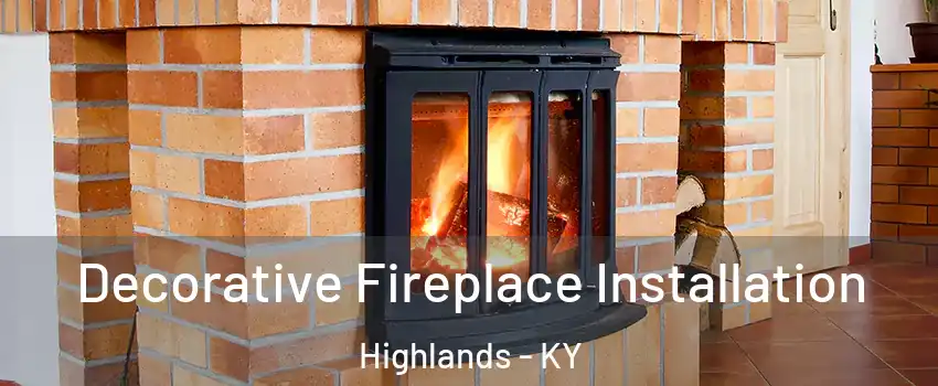 Decorative Fireplace Installation Highlands - KY