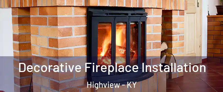 Decorative Fireplace Installation Highview - KY