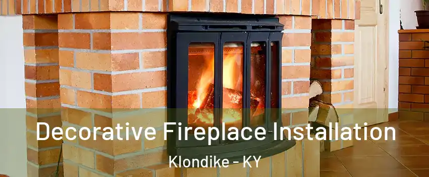 Decorative Fireplace Installation Klondike - KY