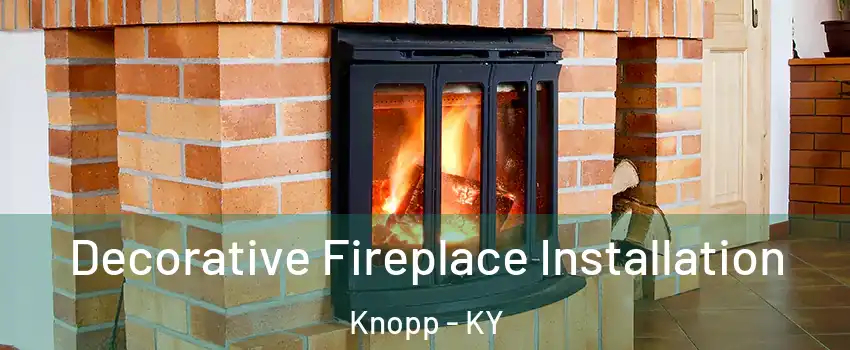 Decorative Fireplace Installation Knopp - KY