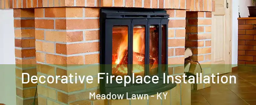 Decorative Fireplace Installation Meadow Lawn - KY