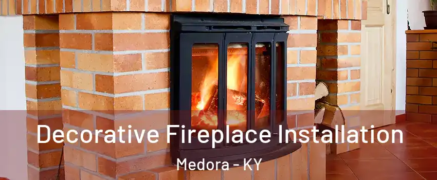 Decorative Fireplace Installation Medora - KY