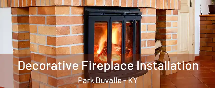 Decorative Fireplace Installation Park Duvalle - KY