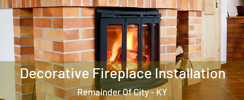 Decorative Fireplace Installation Remainder Of City - KY