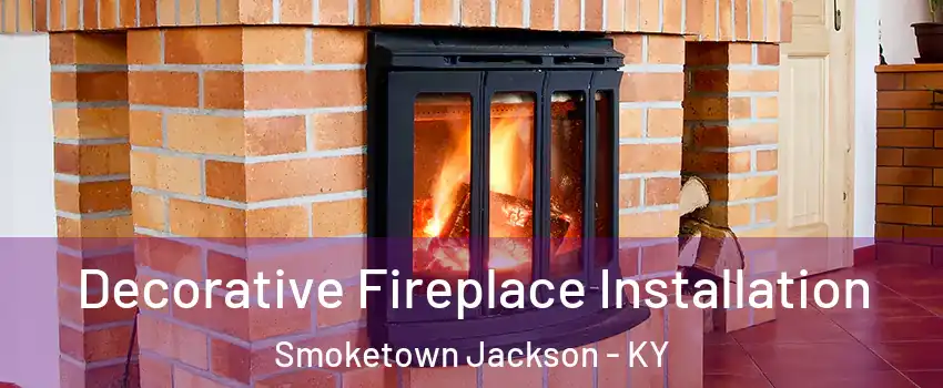 Decorative Fireplace Installation Smoketown Jackson - KY