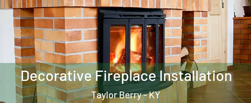 Decorative Fireplace Installation Taylor Berry - KY