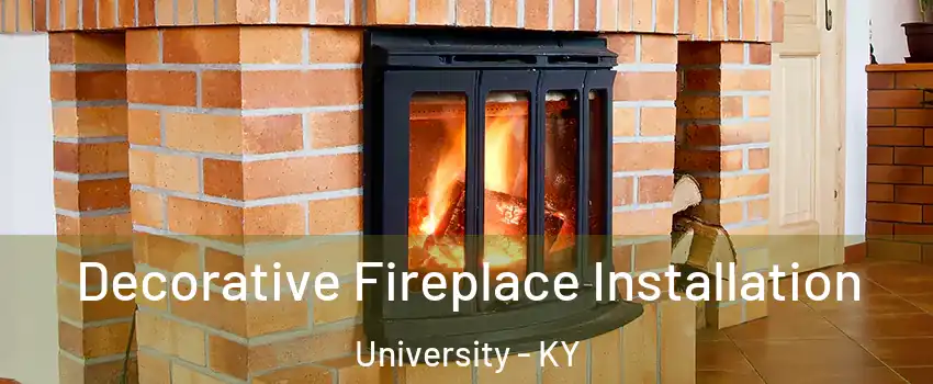 Decorative Fireplace Installation University - KY