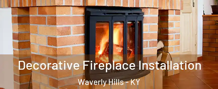 Decorative Fireplace Installation Waverly Hills - KY