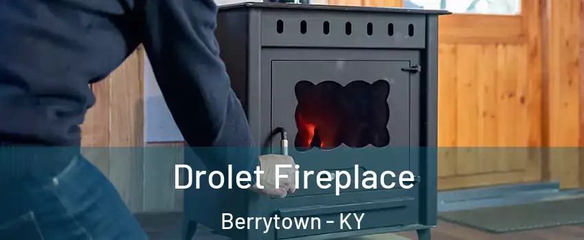 Drolet Fireplace Berrytown - KY