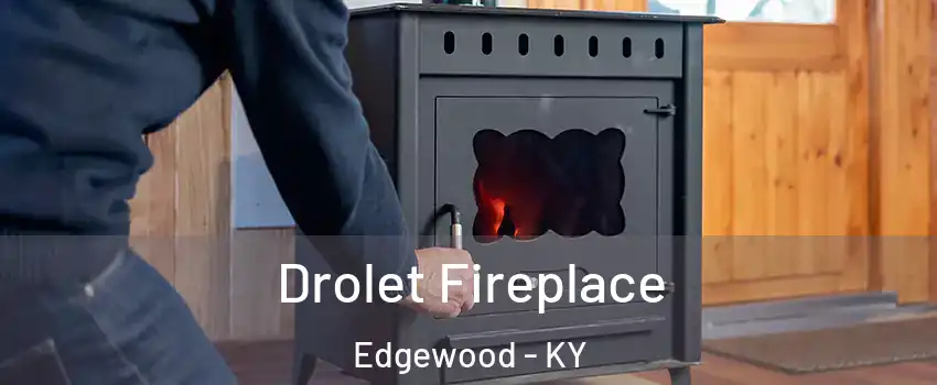 Drolet Fireplace Edgewood - KY