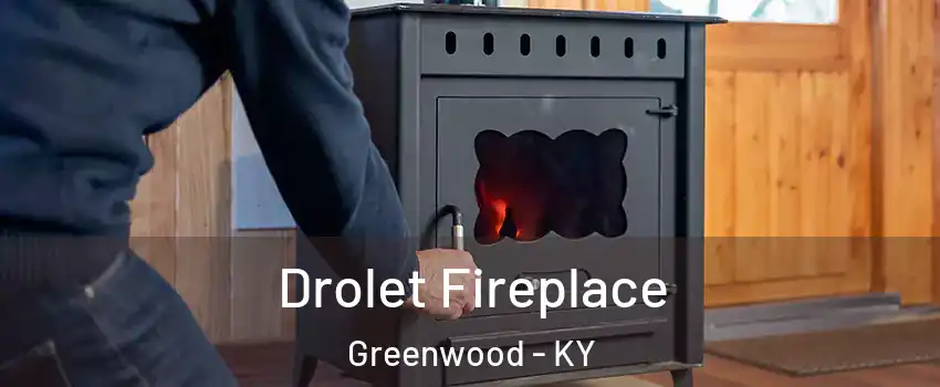 Drolet Fireplace Greenwood - KY