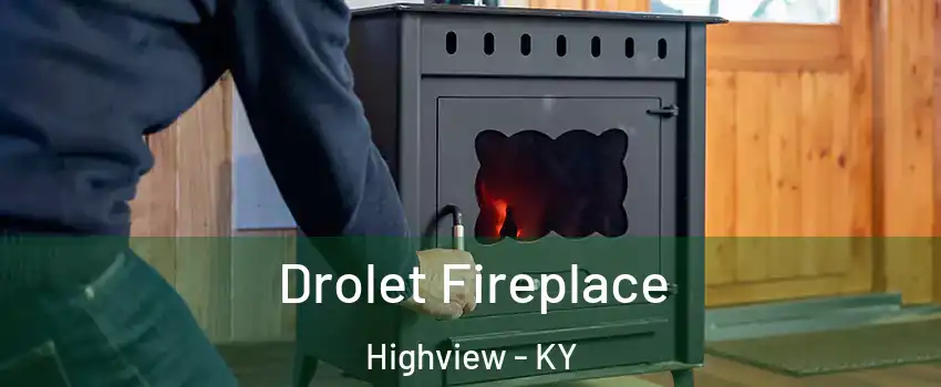 Drolet Fireplace Highview - KY