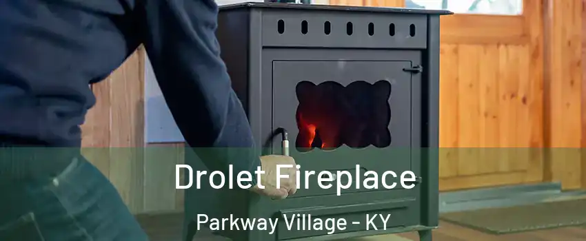 Drolet Fireplace Parkway Village - KY