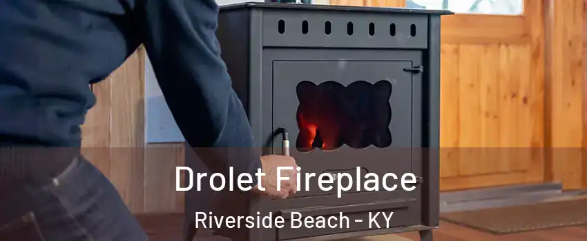 Drolet Fireplace Riverside Beach - KY