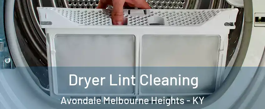 Dryer Lint Cleaning Avondale Melbourne Heights - KY