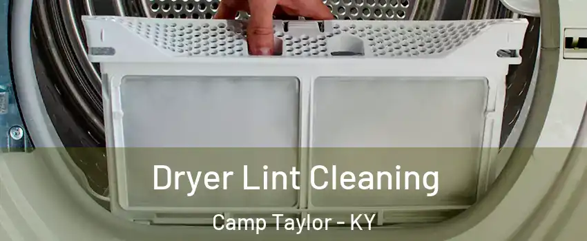 Dryer Lint Cleaning Camp Taylor - KY