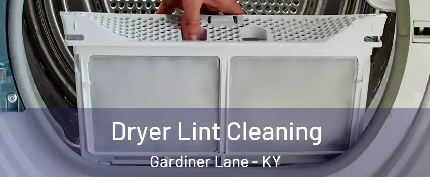 Dryer Lint Cleaning Gardiner Lane - KY